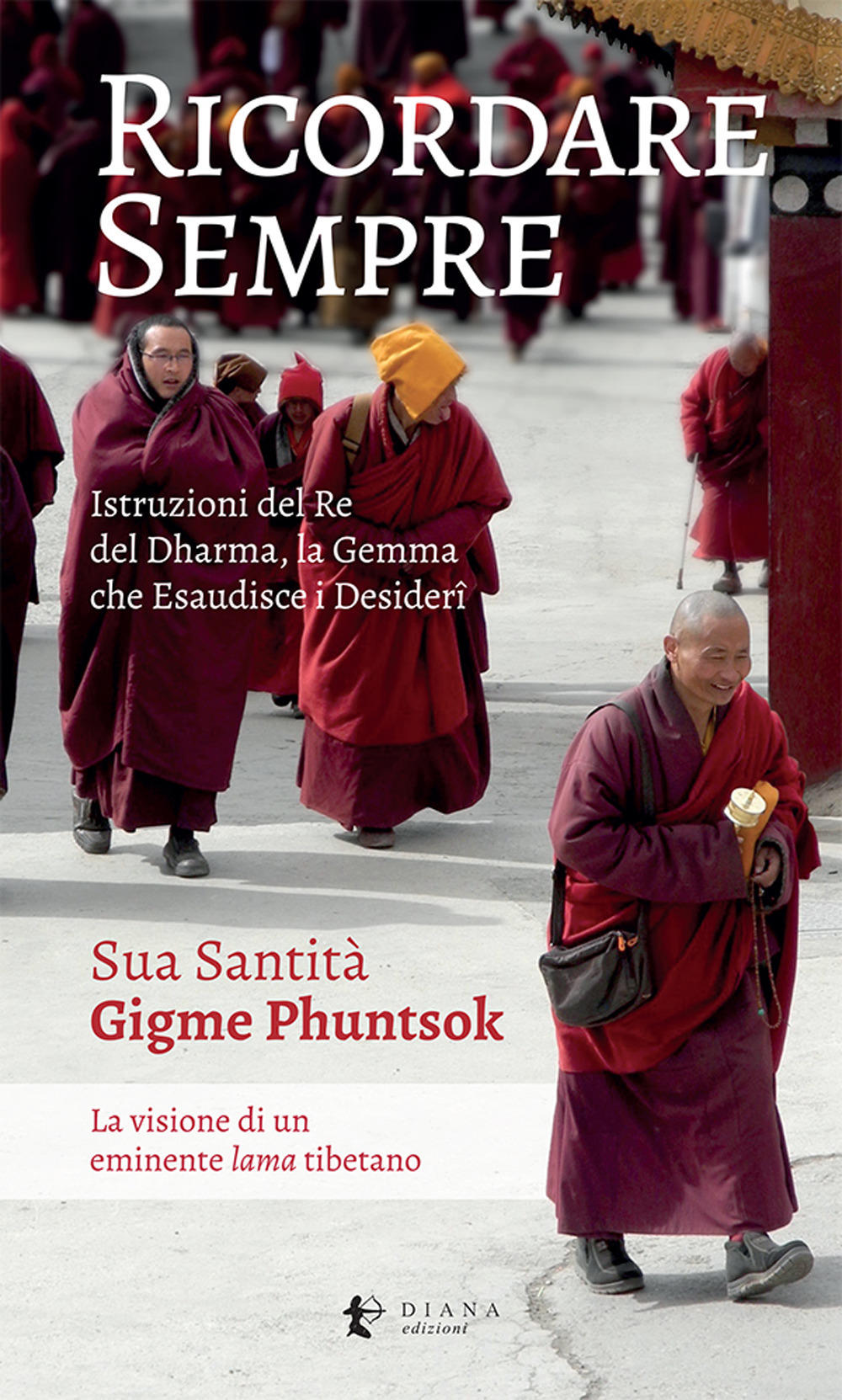 RICORDARE SEMPRE. ISTRUZIONI DEL RE DEL DHARMA. LA VISIONE DI UN EMINENTE LAMA TIBETANO