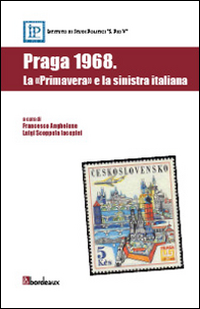 PRAGA 1968. LA «PRIMAVERA» E LA SINISTRA ITALIANA
