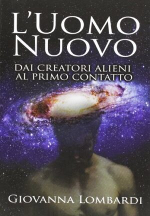 2013. L'UOMO NUOVO. DAI CREATORI ALIENI AL PRIMO CONTATTO