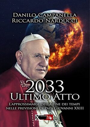 2033 ULTIMO ATTO. L’APPROSSIMARSI DELLA FINE DEI TEMPI NELLE PREVISIONI DI PAPA GIOVANNI XXIII