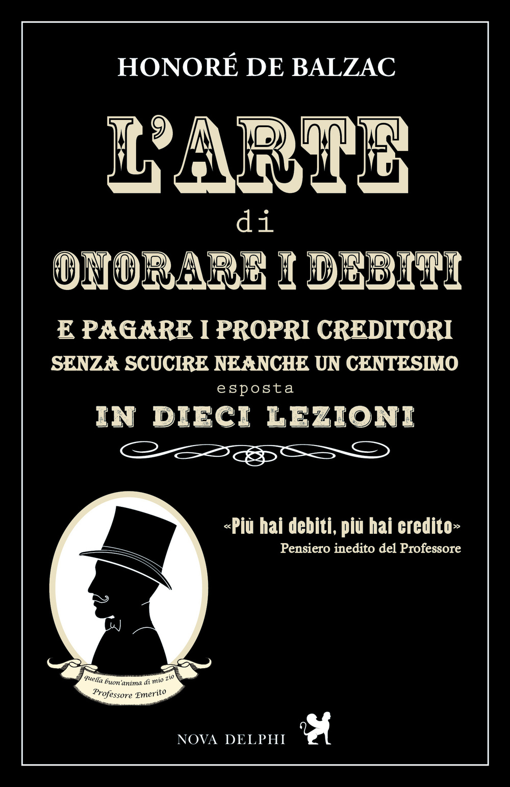 ARTE DI ONORARE I DEBITI E PAGARE I PROPRI CREDITORI SENZA SCUCIRE NEANCHE UN CENTESIMO ESPOSTA IN DIECI LEZIONI (L')