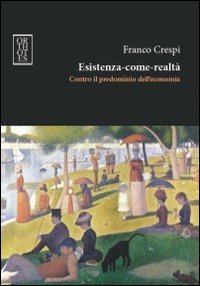 ESISTENZA-COME-REALTÀ. CONTRO IL PREDOMINIO DELL’ECONOMIA