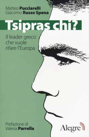 TSIPRAS CHI? IL LEADER GRECO CHE VUOLE RIFARE L’EUROPA