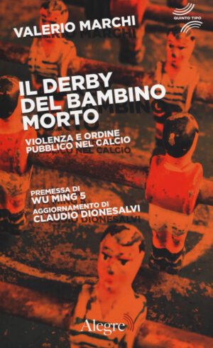 IL DERBY DEL BAMBINO MORTO. VIOLENZA E ORDINE PUBBLICO NEL CALCIO