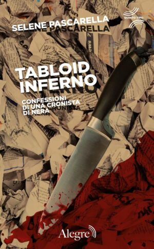 TABLOID INFERNO. CONFESSIONI DI UNA CRONISTA DI NERA