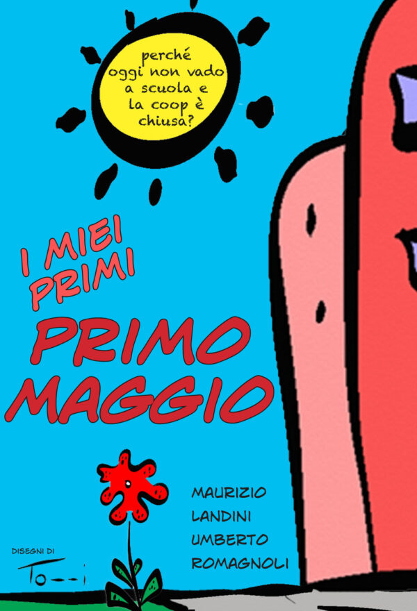 MIEI PRIMI PRIMO MAGGIO. PERCHÉ OGGI NON VADO A SCUOLA E LA COOP È CHIUSA? (I)