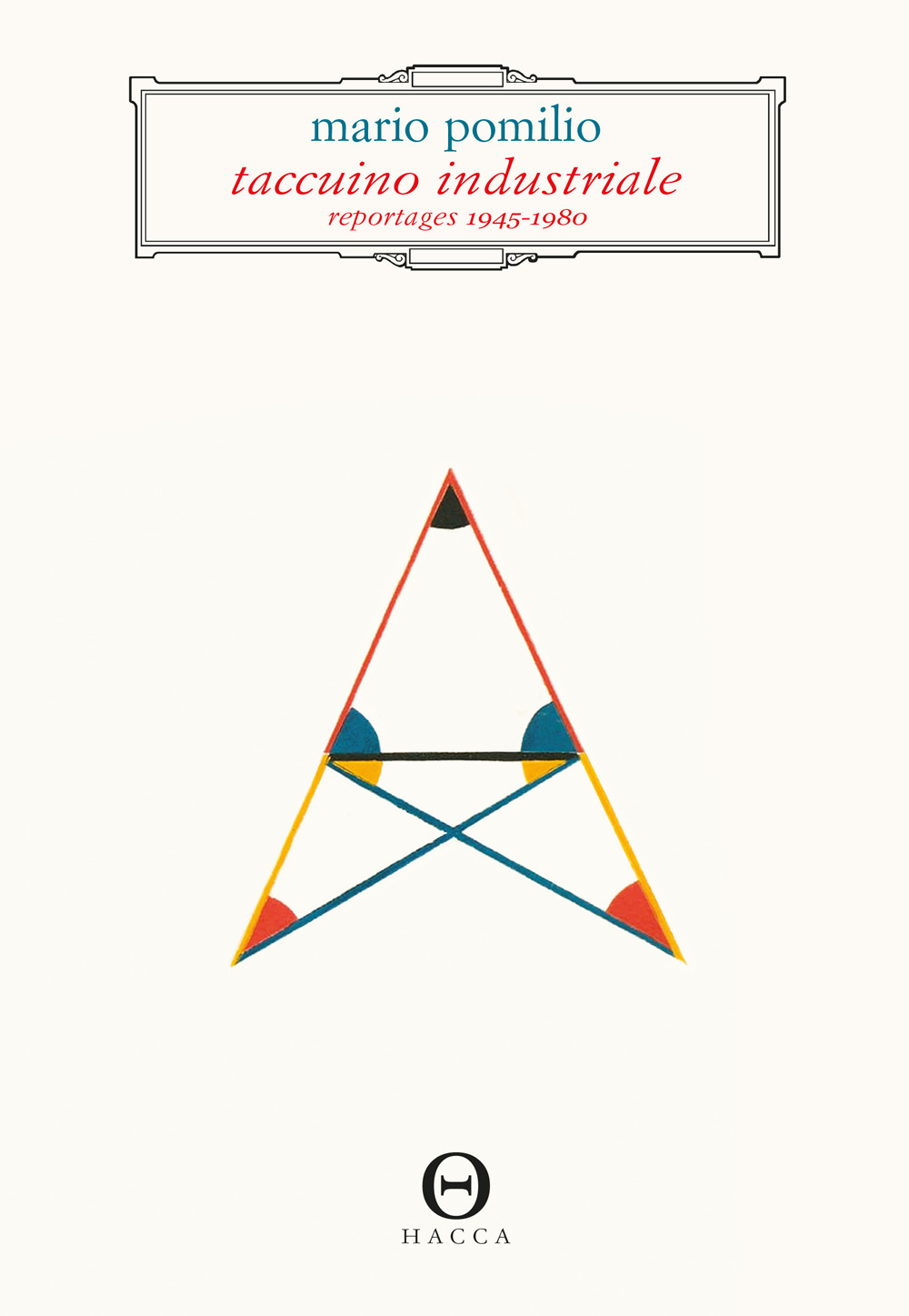 TACCUINO INDUSTRIALE. REPORTAGES 1945-1980