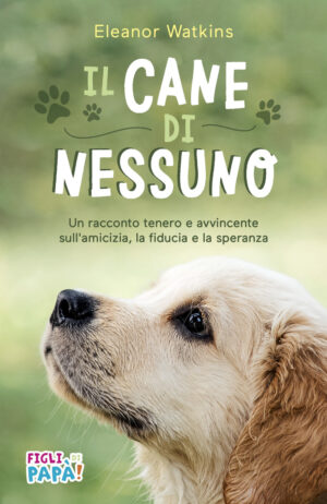 Il cane di nessuno. Un racconto tenero e avvincente sull’amicizia, la fiducia e la speranza.