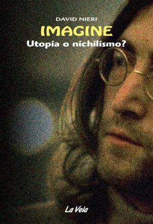 IMAGINE. UTOPIA O NICHILISMO?