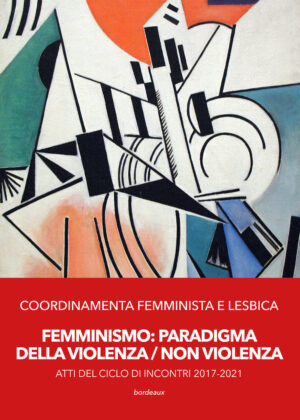FEMMINISMO. PARADIGMA DELLA VIOLENZA/NON VIOLENZA. ATTI DEL CICLO DI INCONTRI 2017-2021