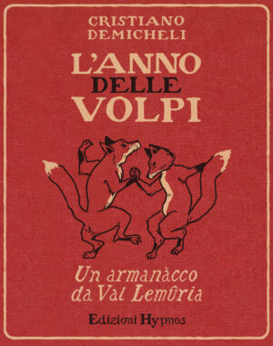 ANNO DELLE VOLPI. UN ARMANACCO DA VAL LEMURIA (L’)