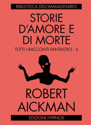 STORIE D’AMORE E DI MORTE. TUTTI I RACCONTI FANTASTICI. VOL. 5