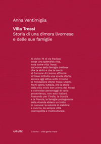 VILLA TROSSI. STORIA DI UNA DIMORA LIVORNESE E DELLE SUE FAMIGLIE