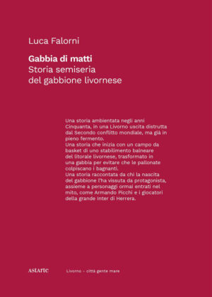 GABBIA DI MATTI. STORIA SEMISERIA DEL GABBIONE LIVORNESE