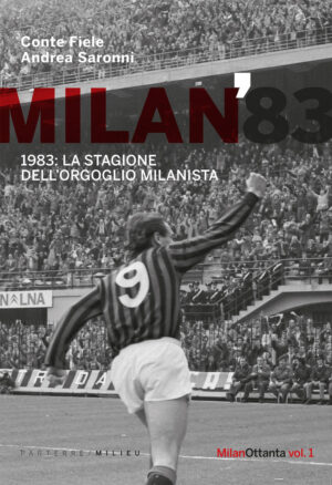 MILAN 1983. LA STAGIONE DELL’ORGOGLIO MILANISTA VOL.1