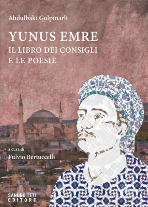 YUNUS EMRE. IL LIBRO DEI CONSIGLI E LE POESIE