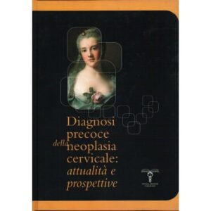 DIAGNOSI PRECOCE DELLA NEOPLASIA CERVICALE: ATTUALITÀ E PROSPETTIVE