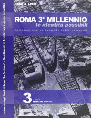 ROMA 3° MILLENNIO - LE IDENTITÀ POSSIBILI MATERIALI PER UN PROGETTO SULLA METROPOLI