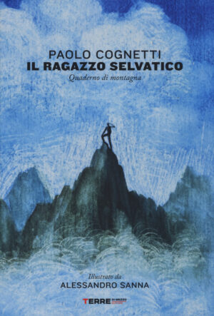 ragazzo selvatico. Quaderno di montagna. Ediz. a colori