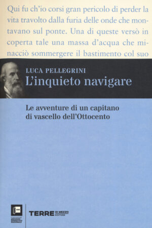 inquieto navigare. Le avventure di un capitano di vascello dell’Ottocento
