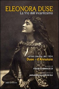 FINE DELL'INCANTESIMO. LETTERE INEDITE DEL 1904 DUSE-D'ANNUNZIO (LA)