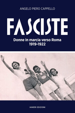 FASCISTE. DONNE IN MARCIA VERSO ROMA 1919-1922