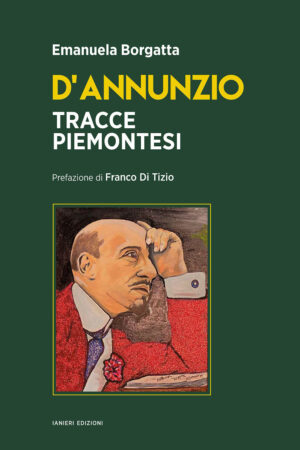 D’ANNUNZIO. TRACCE PIEMONTESI