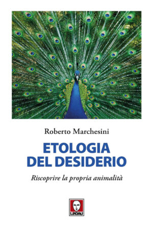 ETOLOGIA DEL DESIDERIO. RISCOPRIRE LA PROPRIA ANIMALITÀ