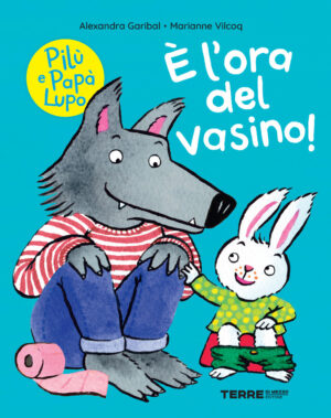 È l’ora del vasino! Pilù e Papà lupo. Ediz. a colori