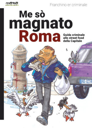 ME SO’ MAGNATO ROMA. GUIDA CRIMINALE ALLO STREET FOOD DELLA CAPITALE