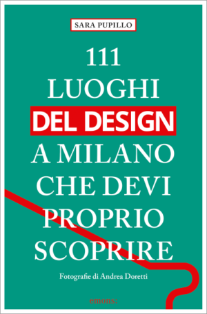 111 LUOGHI DEL DESIGN DI MILANO CHE DEVI PROPRIO SCOPRI