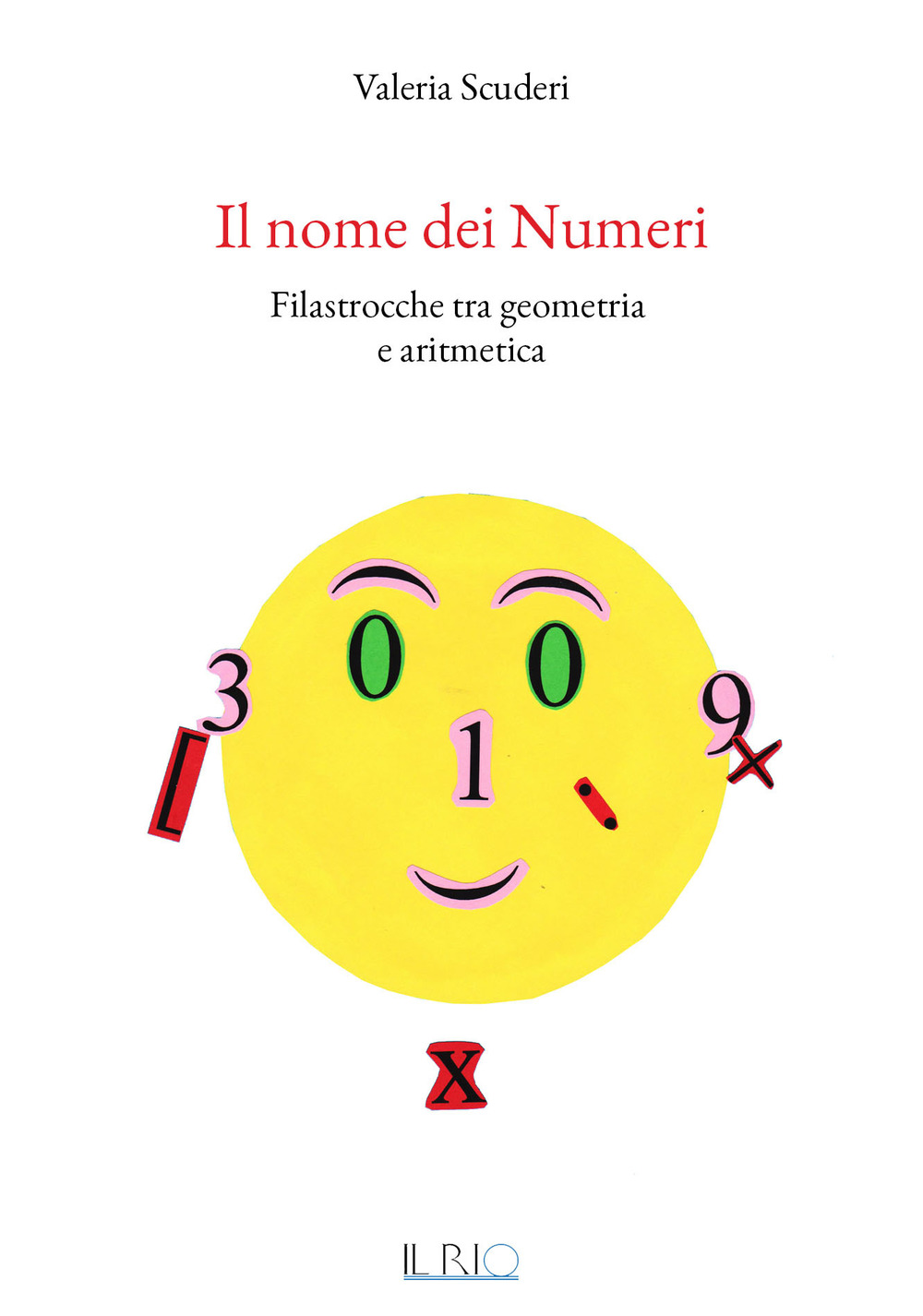 NOME DEI NUMERI. FILASTROCCHE TRA GEOMETRIA E ARITMETICA (IL)