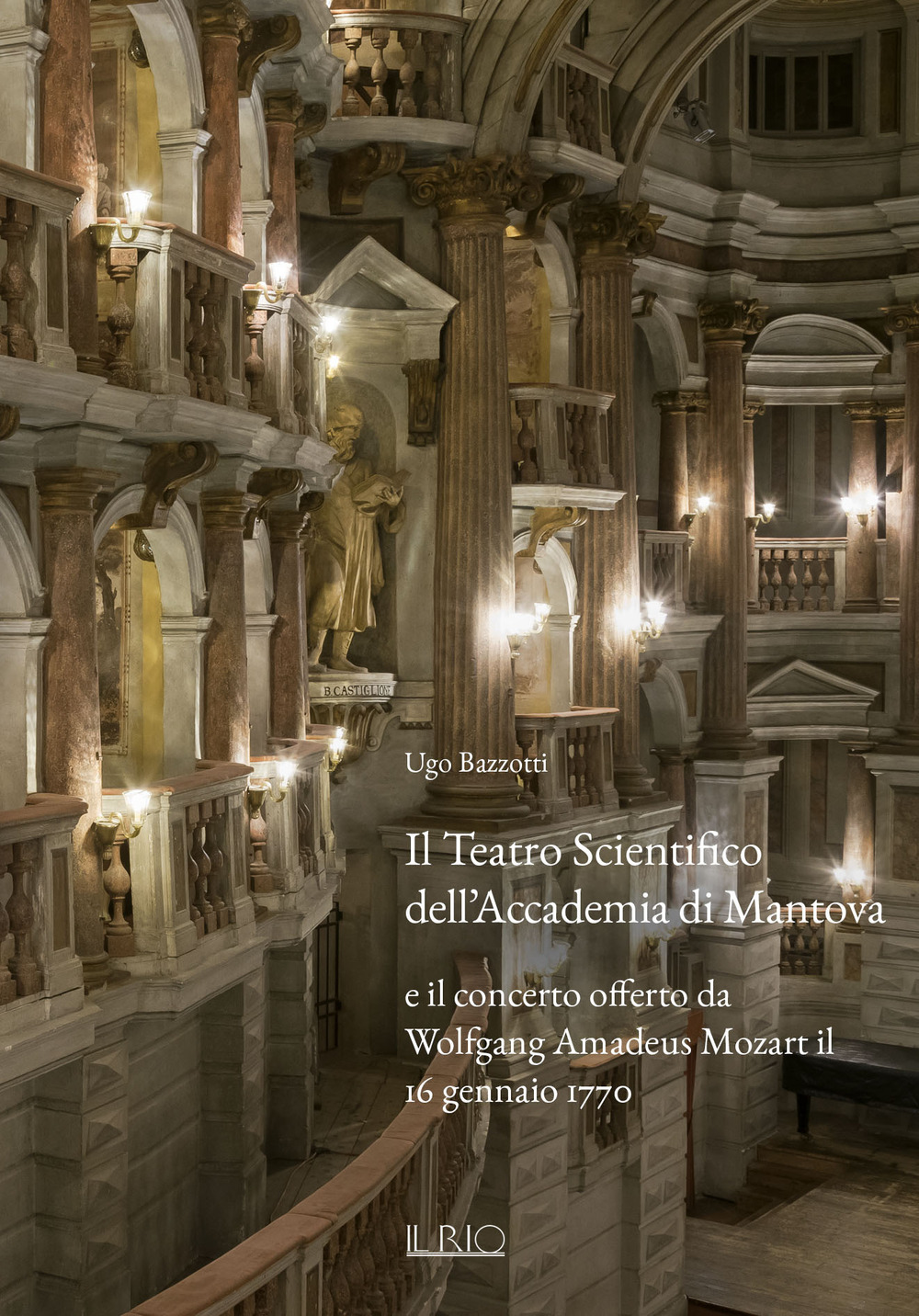 TEATRO SCIENTIFICO DELL’ACCADEMIA DI MANTOVA E IL CONCERTO OFFERTO DA WOLFGANG AMADEUS MOZART IL 16 GENNAIO 1770. EDIZ. ILLUSTRATA (IL)