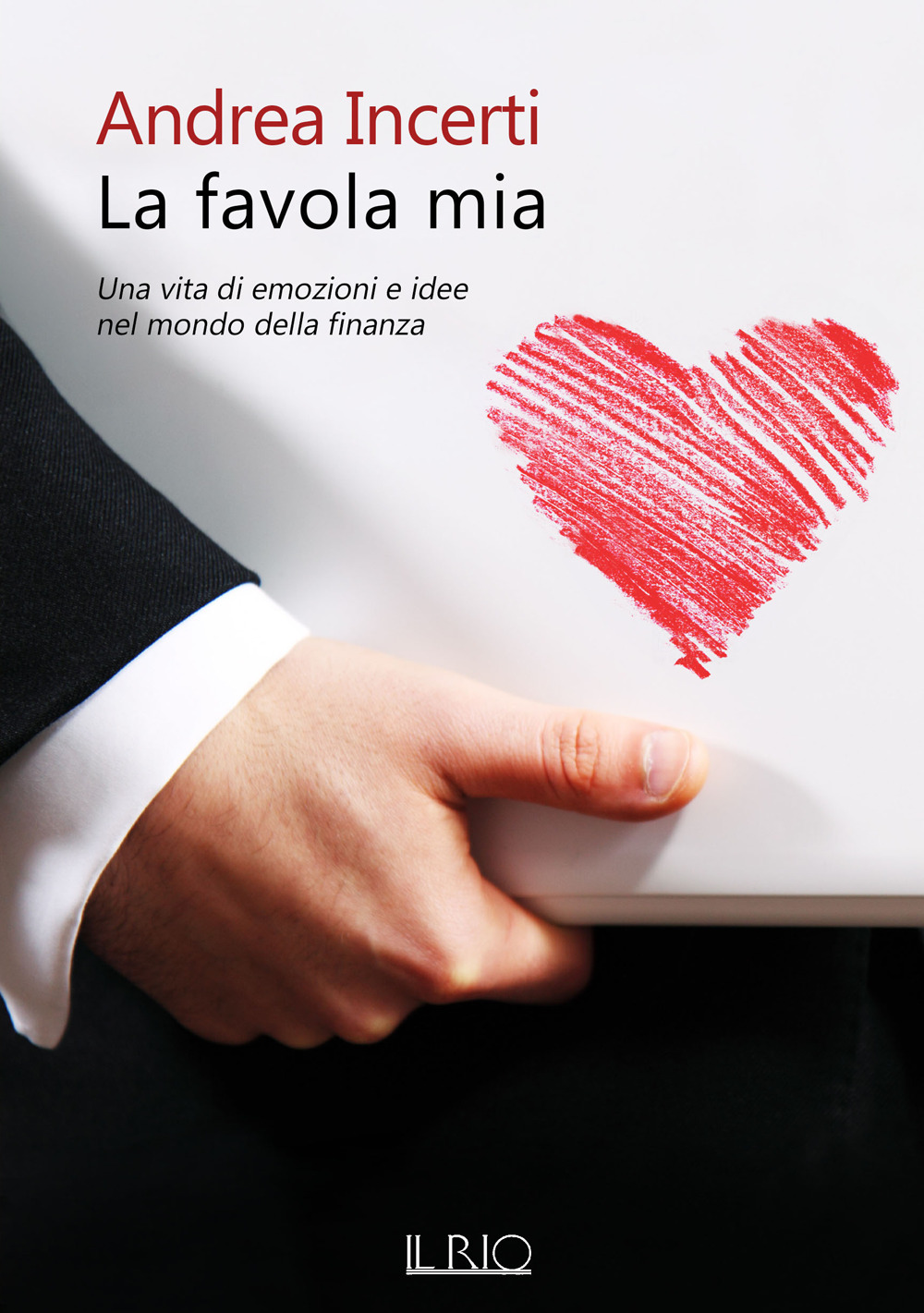FAVOLA MIA. UNA VITA DI EMOZIONI E IDEE NEL MONDO DELLA FINANZA (LA)