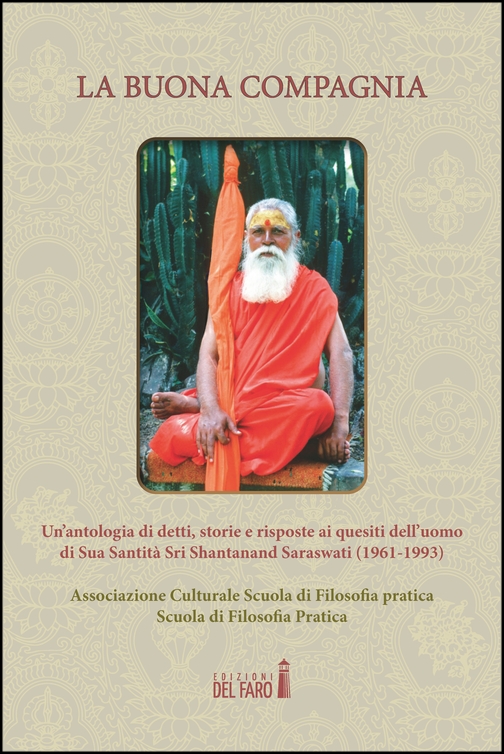 BUONA COMPAGNIA. UN'ANTOLOGIA DI DETTI, STORIE E RISPOSTE AI QUESITI DELL'UOMO DI SUA SANTITÀ SRI SHANTANAND SARASWATI (1961-1993) (LA)