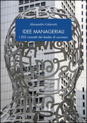 IDEE MANAGERIALI. I 203 CONCETTI DEI LEADER DI SUCCESSO