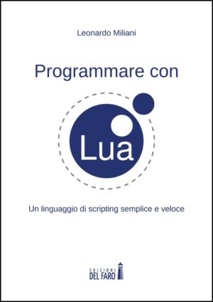 PROGRAMMARE CON LUA. UN LINGUAGGIO DI SCRIPTING SEMPLICE E VELOCE