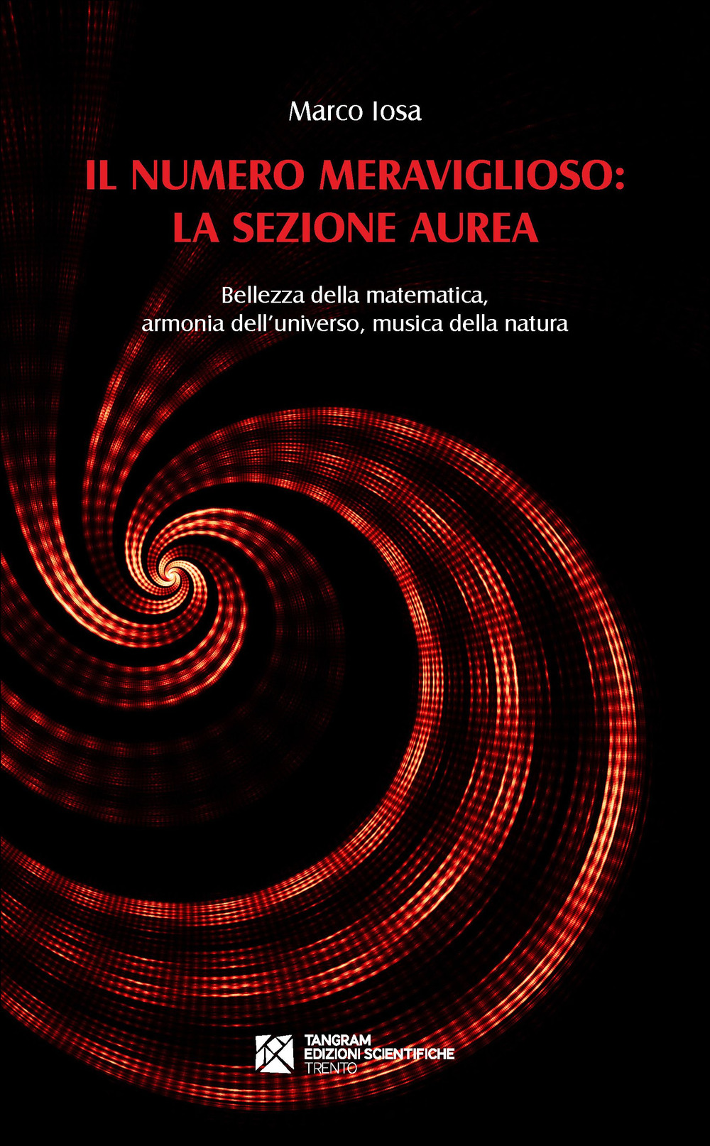 Il numero meraviglioso: la sezione aurea. Bellezza della matematica, armonia dell’universo, musica della natura