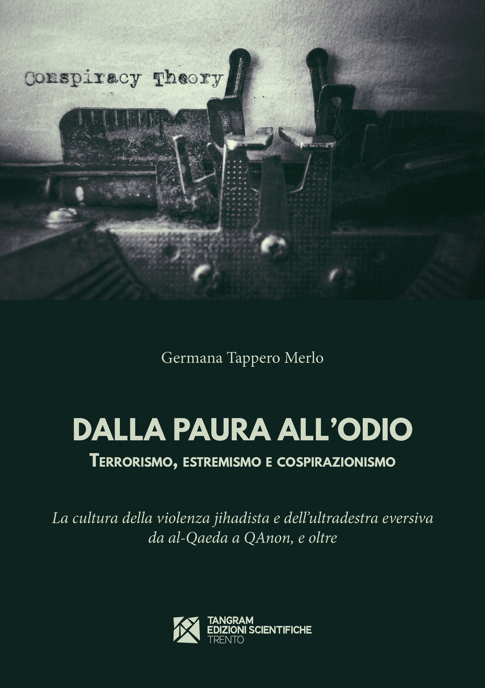 Dalla paura all’odio. Terrorismo, estremismo e cospirazionismo. La cultura della violenza jihadista e dell’ultradestra eversiva da al-Qaeda a QAnon, e oltre