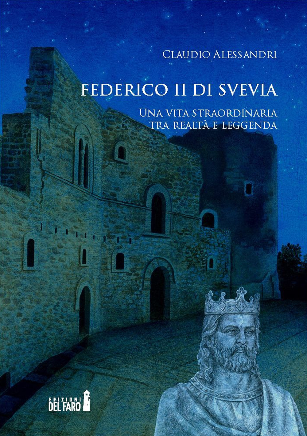 Federico II di Svevia. Una vita straordinaria tra realtà e leggenda