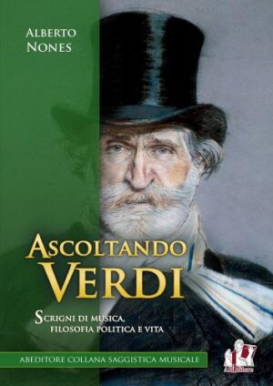 ASCOLTANDO VERDI. SCRIGNI DI MUSICA, FILOSOFIA POLITICA E VITA