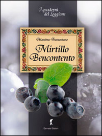 MIRTILLO BENCONTENTO. TUTTE LE VIRTÙ DEL MIRTILLO NERO