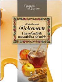 DOLCEMENTE. L'INCONFONDIBILE NATURALEZZA DEL MIELE