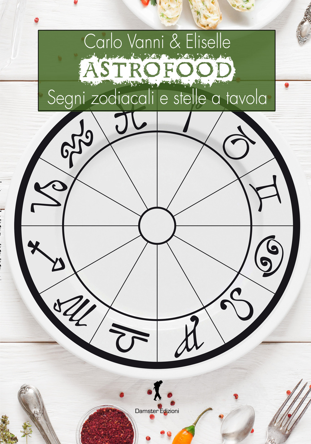 ASTROFOOD. SEGNI ZODIACALI E STELLE A TAVOLA