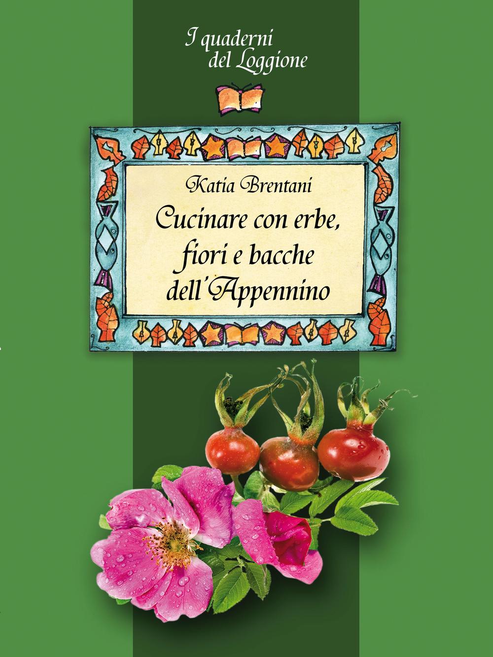 CUCINARE CON ERBE, FIORI E BACCHE DELL’APPENNINO