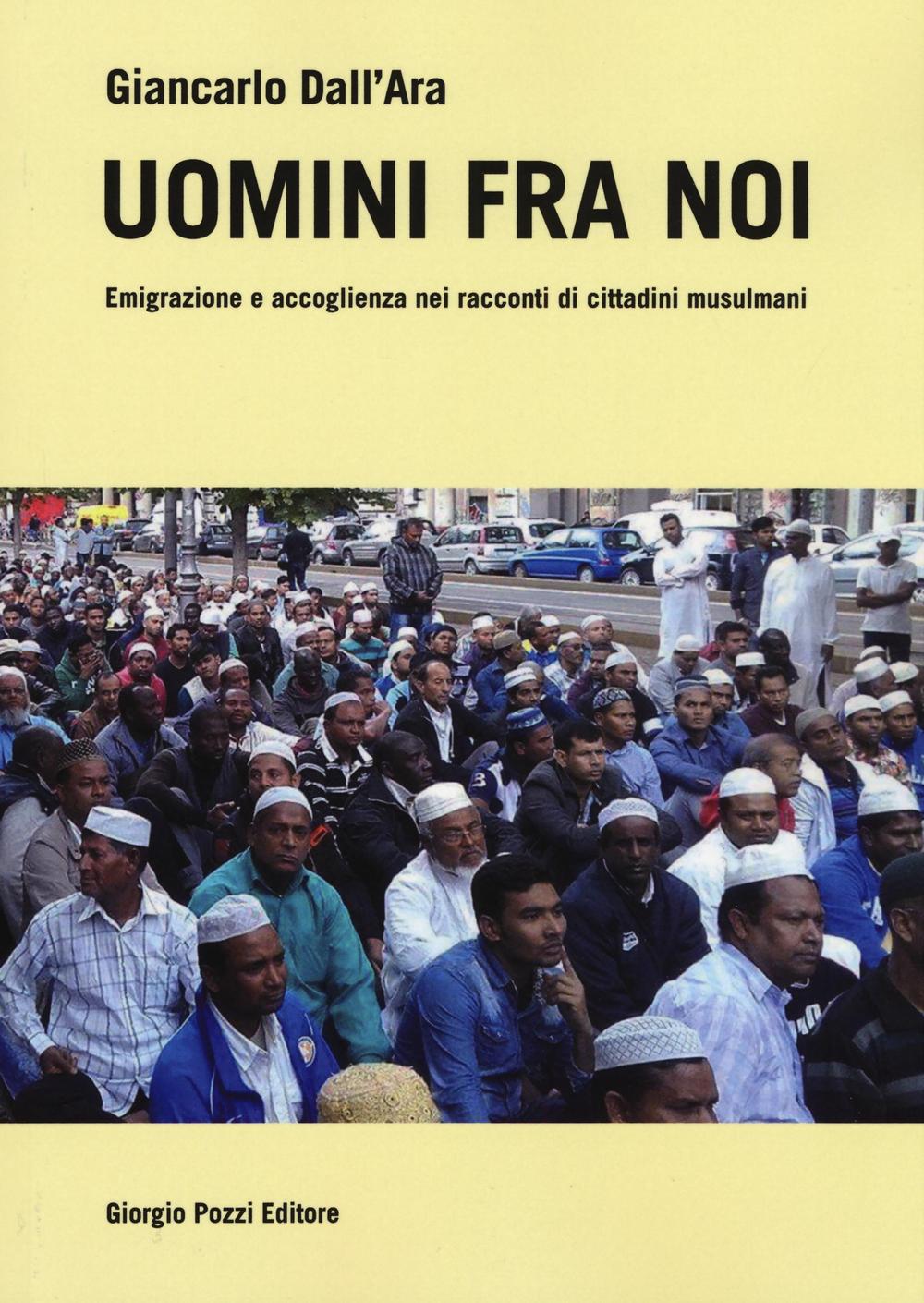 UOMINI FRA NOI. EMIGRAZIONE E ACCOGLIENZA NEI RACCONTI DI CITTADINI MUSULMANI