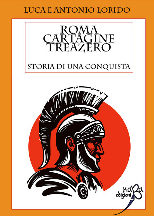 ROMA CARTAGINE TREAZERO. STORIA DI UNA CONQUISTA