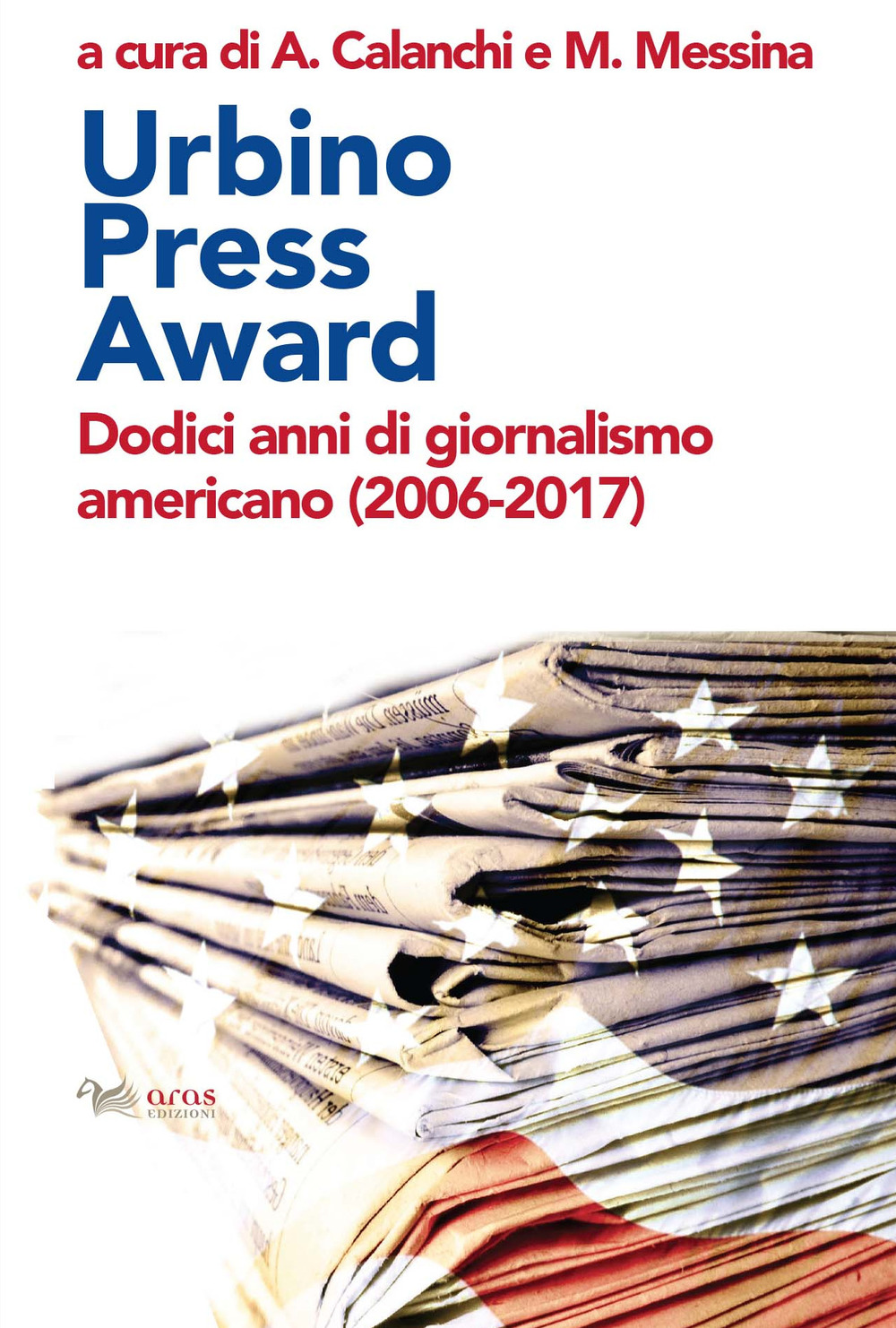 URBINO PRESS AWARD. DODICI ANNI DI GIORNALISMO AMERICANO (2006-2017)