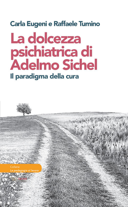 DOLCEZZA PSICHIATRICA DI ADELMO SICHEL. IL PARADIGMA DELLA CURA (LA)