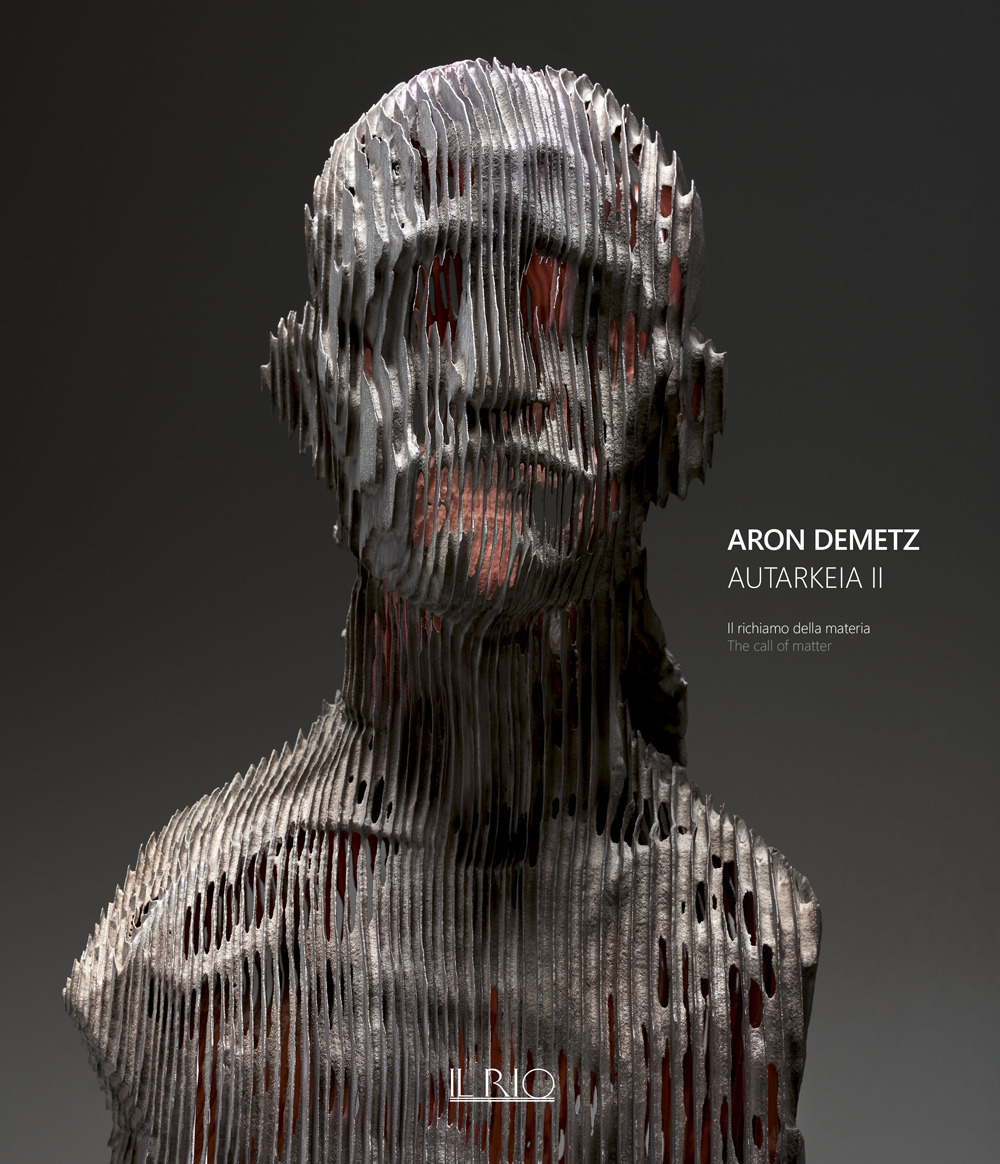 ARON DEMETZ. AUTARKEIA II. IL RICHIAMO DELLA MATERIA-THE CALL OF MATTER. CATALOGO DELLA MOSTRA (CATANZARO, 15 GENNAIO-31 MARZO 2022). EDIZ. BILINGUE